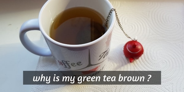 Why Is My Green Tea Brown Here S What S Really Going On