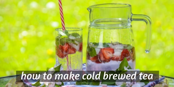 Can You Really Make Tea With Cold Water Cold Brewing Tea