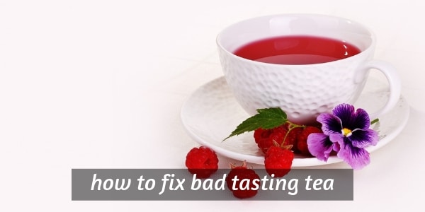 fixing bad tasting tea