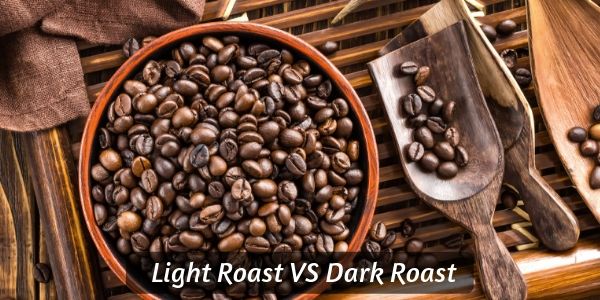 Light Roast VS Dark Roast Coffee - 6 Differences In Taste ...