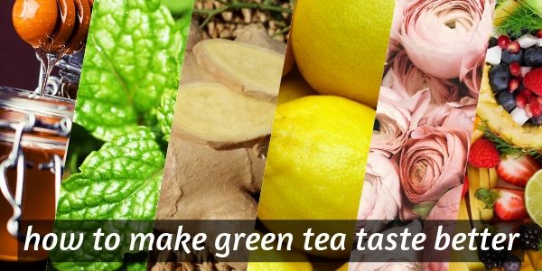 5 Easy Ways To Make Green Tea Taste Better A Guide To Flavoring