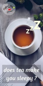 Does Tea Make You Sleepy ? About Tea Types And Drowsiness