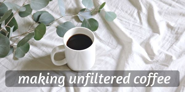 unfiltered coffee