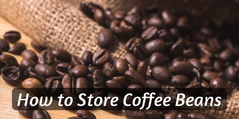 How To Store Coffee Beans Keeping Your Coffee Fresh