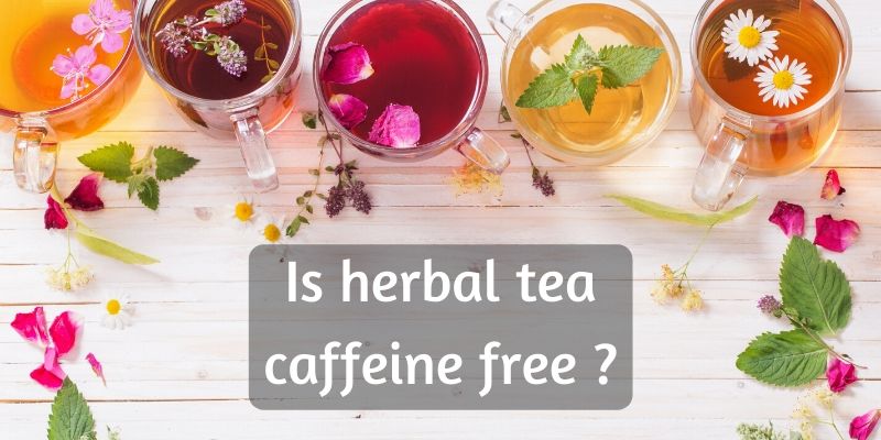 are all herbal teas caffeine free?