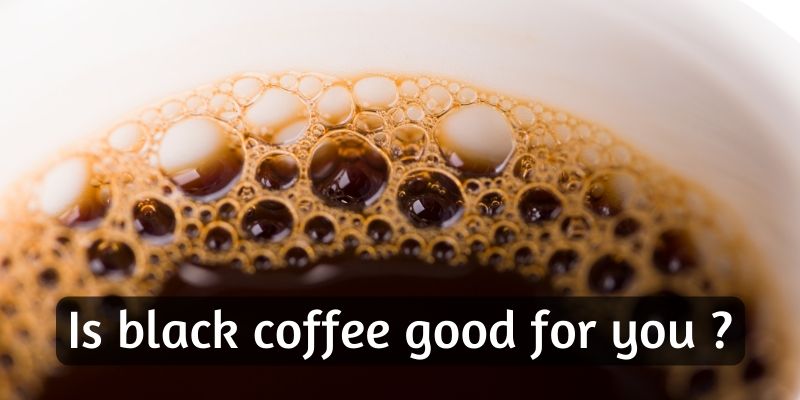 black coffee good
